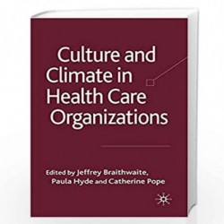 Culture and Climate in Health Care Organizations (Organizational Behaviour in Health Care) by Paula Hyde