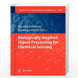 Biologically Inspired Signal Processing for Chemical Sensing: 188 (Studies in Computational Intelligence) by Agustin Gutierrez