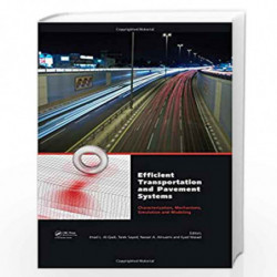 Efficient Transportation and Pavement Systems: Characterization, Mechanisms, Simulation, and Modeling by Imad L. Al-Qadi