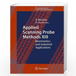 Applied Scanning Probe Methods XIII: Biomimetics and Industrial Applications (NanoScience and Technology) by Bharat Bhushan