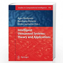 Intelligent Unmanned Systems: Theory and Applications: 192 (Studies in Computational Intelligence) by Agus Budiyono