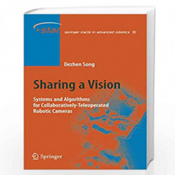 Sharing a Vision: Systems and Algorithms for Collaboratively-Teleoperated Robotic Cameras: 51 (Springer Tracts in Advanced Robot