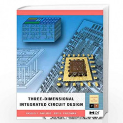 Three-dimensional Integrated Circuit Design (Systems on Silicon) by Vasilis F. Pavlidis