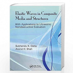 Elastic Waves in Composite Media and Structures: With Applications to Ultrasonic Nondestructive Evaluation (Mechanical and Aeros