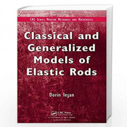 Classical and Generalized Models of Elastic Rods (Modern Mechanics and Mathematics) by D. Iesan Book-9781420086492