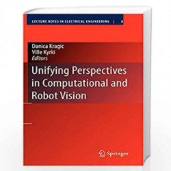 Unifying Perspectives in Computational and Robot Vision: 8 (Lecture Notes in Electrical Engineering) by Danica Kragic