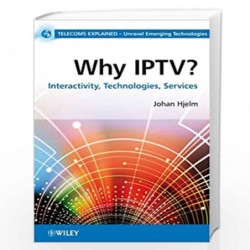 Why IPTV?: Interactivity, Technologies, Services (Telecoms Explained) by Johan Hjelm Book-9780470998052