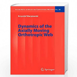 Dynamics of the Axially Moving Orthotropic Web: 38 (Lecture Notes in Applied and Computational Mechanics) by Krzysztof Marynowsk