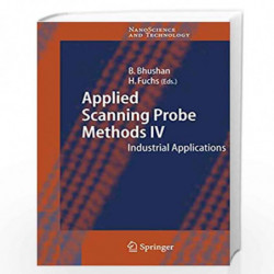 Applied Scanning Probe Methods IV: Industrial Applications (NanoScience and Technology) by Bharat Bhushan