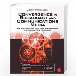 Convergence in Broadcast and Communications Media by John Watkinson Book-9780240515090