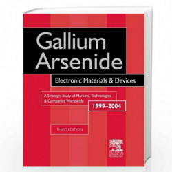 Gallium Arsenide, Electronics Materials and Devices. A Strategic Study of Markets, Technologies and Companies Worldwide 1999-200
