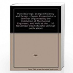 Plain Bearings  Energy Efficiency and Design (IMechE seminar publication) by American Society Of Mechanical Engineers Staff Book