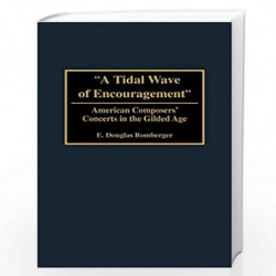 A Tidal Wave of Encouragement: American Composers' Concerts in the Gilded Age by Adrian Ioinovici Book-9780824781262