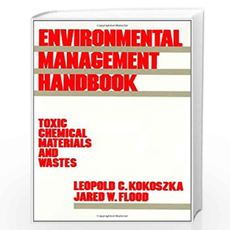 Environmental Management Handbook: Toxic Chemical Materials and Wastes by Leopold C. Kokoszka