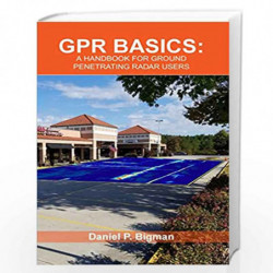 Gpr Basics: A Handbook for Ground Penetrating Radar Users by Bigman, Daniel P. Book-9781983534829