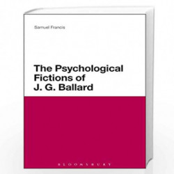 The Psychological Fictions of J.G. Ballard by Dr Samuel Francis Book-9789388002301