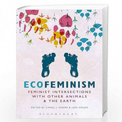 Ecofeminism: Feminist Intersections With Other Animals And The Earth by Carol J. Adams