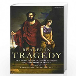 Reader in Tragedy: An Anthology of Classical Criticism to Contemporary Theory by Marcus Nevitt and Tanya Pollard Book-9781474270