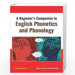 A Beginners Companion to English Phonetics and Phonology by Bijay Ketan Pattanayak Book-9788126929009
