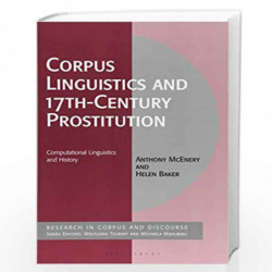Corpus Linguistics and 17th-Century Prostitution: Computational Linguistics and History (Corpus and Discourse) by Anthony McEner