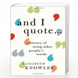 'And I quote...': A history of using other people's words by Elizabeth Knowles Book-9780198766759