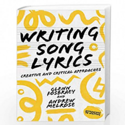 Writing Song Lyrics: A Creative and Critical Approach (Approaches to Writing) by Glenn Fosbraey