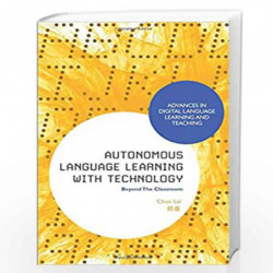 Autonomous Language Learning with Technology: Beyond The Classroom (Advances in Digital Language Learning and Teaching) by Chun 