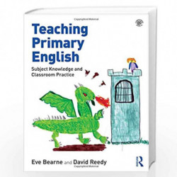 Teaching Primary English: Subject Knowledge and Classroom Practice by Bearne Book-9781138681569