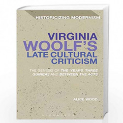 Virginia Woolf's Late Cultural Criticism: The Genesis of 'The Years', 'Three Guineas' and 'Between the Acts' (Historicizing Mode