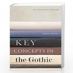 Key Concepts in the Gothic (Key Concepts in Literature) by William Hughes Book-9781474405539