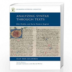 Analyzing Syntax Through Texts: Old, Middle, and Early Modern English (Edinburgh Historical Linguistics) by Elly van Gelderen Bo