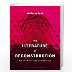 The Literature of Reconstruction: Authentic Fiction in the New Millennium by Wolfgang Funk Book-9781501330728
