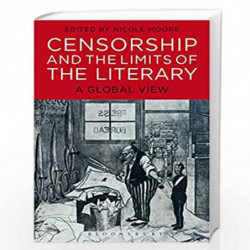 Censorship and the Limits of the Literary: A Global View by Nicole Moore Book-9781501330391
