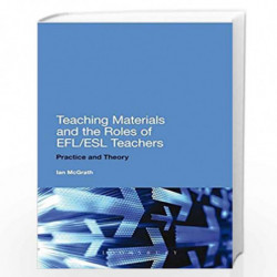 Teaching Materials and the Roles of EFL/ESL Teachers: Practice and Theory by Ian McGrath Book-9789386349194