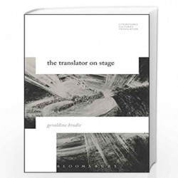 The Translator on Stage (Literatures, Cultures, Translation) by Geraldine Brodie