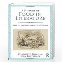 A History of Food in Literature: From the Fourteenth Century to the Present by Charlotte Boyce