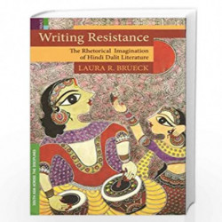 Writing Resistance - The Rhetorical Imagination of Hindi Dalit Literature by Laura Brueck Book-9789384092726