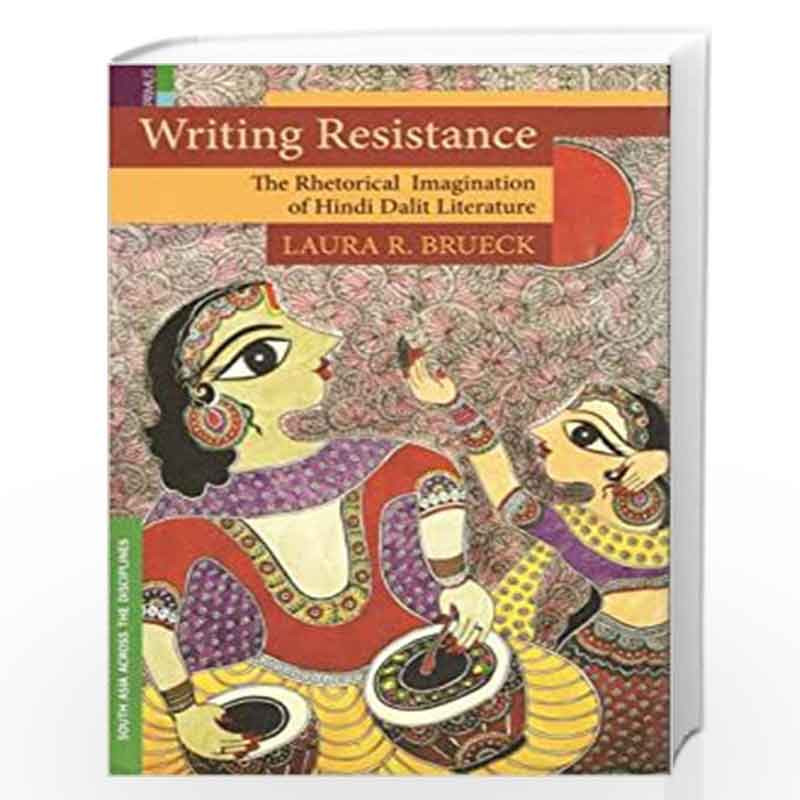 Writing Resistance - The Rhetorical Imagination of Hindi Dalit Literature by Laura Brueck Book-9789384092726