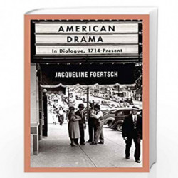 American Drama: In Dialogue, 1714-Present by Jacqueline Foertsch Book-9781137605276