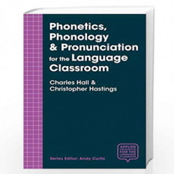 Phonetics, Phonology & Pronunciation for the Language Classroom (Applied Linguistics for the Language Classroom) by Charles Hall