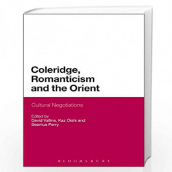 Coleridge, Romanticism and the Orient: Cultural Negotiations by Author