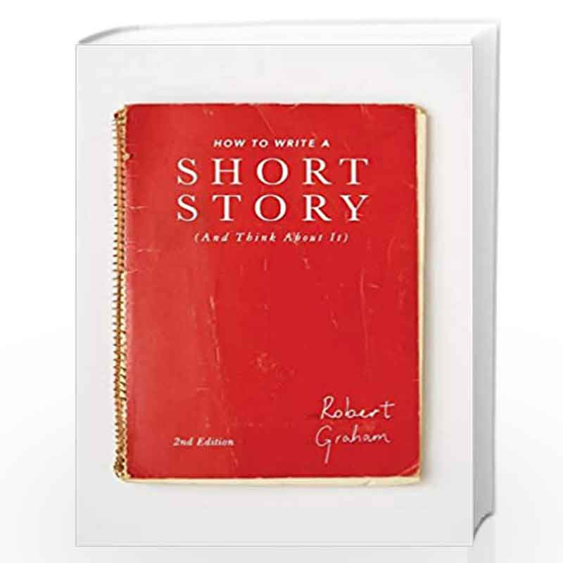How to Write A Short Story (And Think About It) by Robert Graham Book-9781137517067