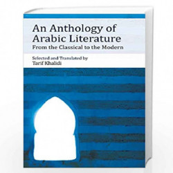 An Anthology of Arabic Literature: From the Classical to the Modern by Tarif Khalidi Book-9781474410793