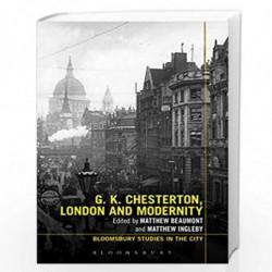 G.K. Chesterton, London and Modernity (Bloomsbury Studies in the City) by Matthew Beaumont