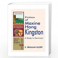 Fiction of Maxine Hong Kingston A Study in Feminism by K. Beaulah Glory Book-9789382186724