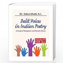 Dalit Voices in Indian Poetry A Study of Malayalam and Marathi Poems by Sakunthala A.I. Book-9789382186717