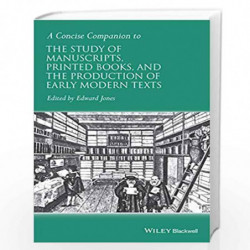 A Concise Companion to the Study of Manuscripts, Printed Books, and the Production of Early Modern Texts: A Festschrift for Gord