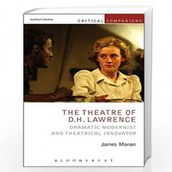 The Theatre of D.H. Lawrence: Dramatic Modernist and Theatrical Innovator (Critical Companions) by James Moran Book-978147257037