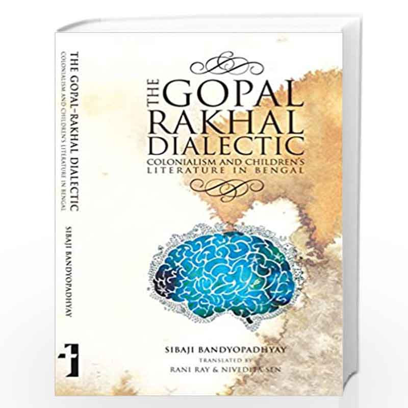 The GopalRakhal Dialectic  Colonialism and Children`s Literature in Bengal by Sibaji Bandyopadhyay Book-9789382381556