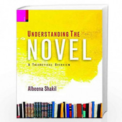 Understanding the Novel: A Theoretical Overview by Albeena Shakil Book-9789384082093